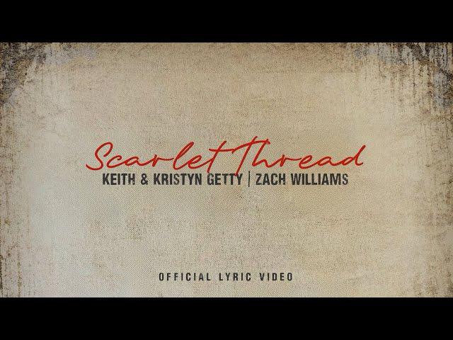 Scarlet Thread (Lyric Video) - Keith & Kristyn Getty, Zach Williams