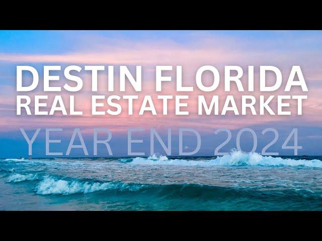 YEAR END 2024 Destin Florida Real Estate Market Report | Destin Florida Real Estate