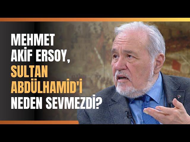 Mehmet Akif Ersoy, Sultan Abdülhamid'i Neden Sevmezdi?