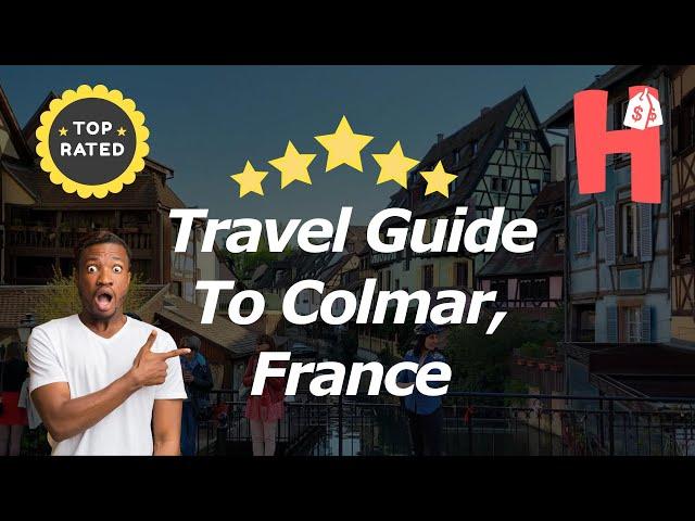 Travel Guide To Colmar, France