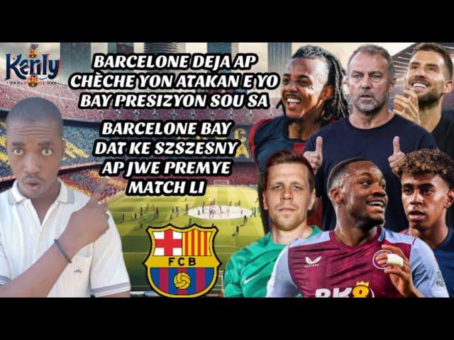 Barcelone ap Chèche yon Atakan| Barcelone Bay Dat Szcesny ap Jwe 1er Match| Deco Gen yon Gwo Pwojè