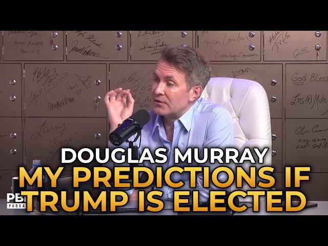 Douglas Murray - My Predictions if Trump Is Elected