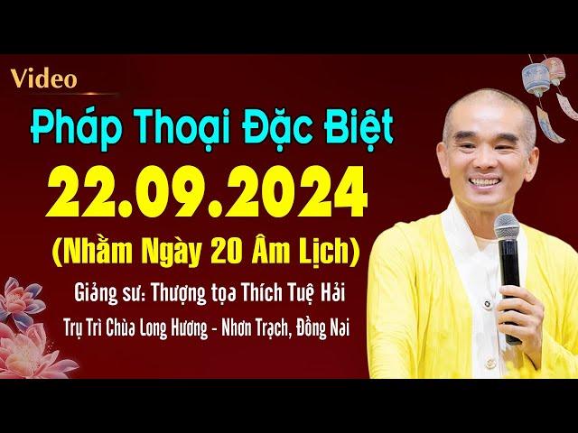 Pháp thoại mới 22.09.2024 (SIÊU HAY) - Thầy Thích Tuệ Hải (Chùa Long Hương - Nhơn Trạch, Đồng Nai)