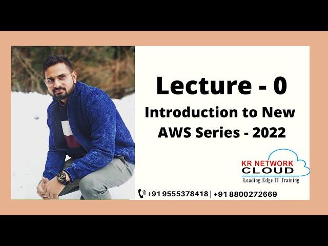 Lecture - 0:  Introduction to New AWS Series - 2022