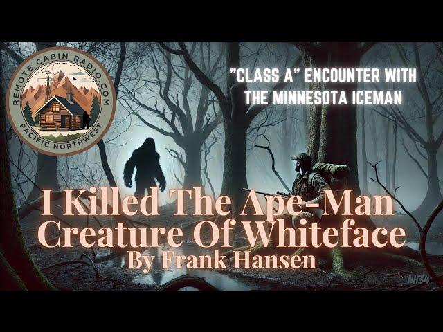 I Killed The Ape Man Creature Of Whiteface, By Frank Hansen.  The True Story of the Minnesota Iceman