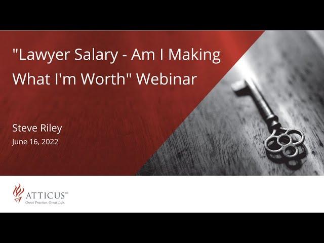 Lawyer Salary - Am I Making What I'm Worth Webinar | June 16, 2022 | Atticus Legal Coaching