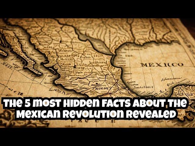 The 5 most hidden facts about the Mexican Revolution revealed