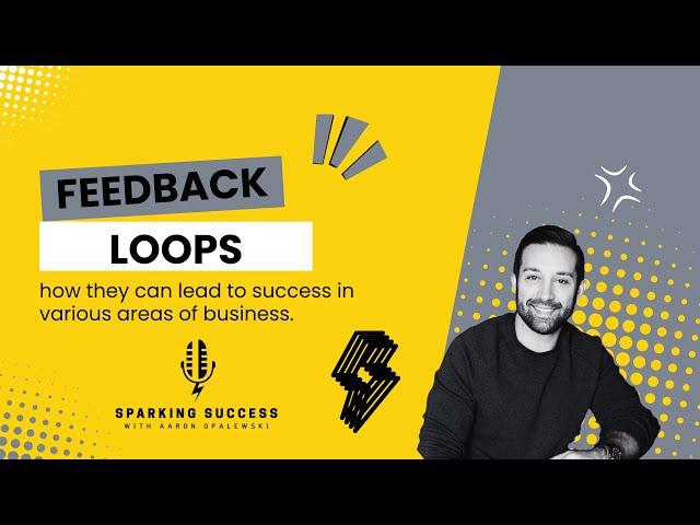 The importance of feedback loops and how they can lead to success in various areas of business