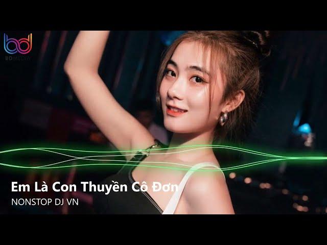 Thuyền Không Bến Thuyền Mãi Lênh Đênh Remix - Em Là Con Thuyền Cô Đơn Remix | Nonstop Việt Mix