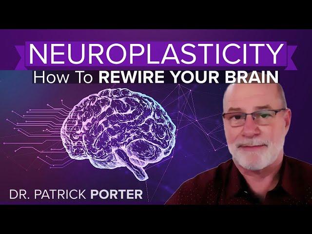 What is NEUROPLASTICITY? How To REWIRE Your Brain  - Dr. Patrick Porter