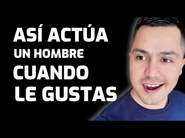 10 Actitudes De Un Hombre Cuando Le Gustas