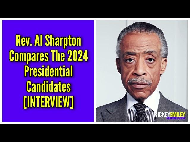 Rev. Al Sharpton Compares The 2024 Presidential Candidates