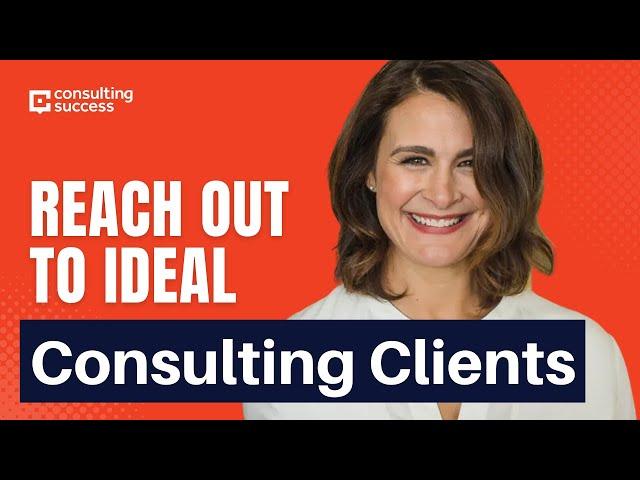 How To Reach Out To Ideal Consulting Clients & Start Conversations