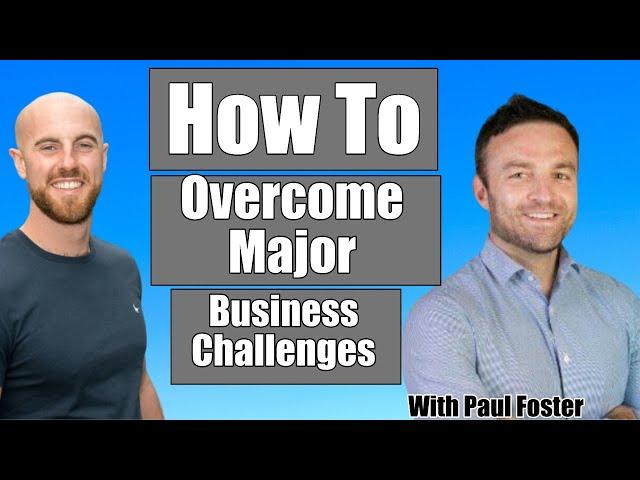 Ep#10 - How To Overcome Business Challenges | Paul Foster | Chris Magee