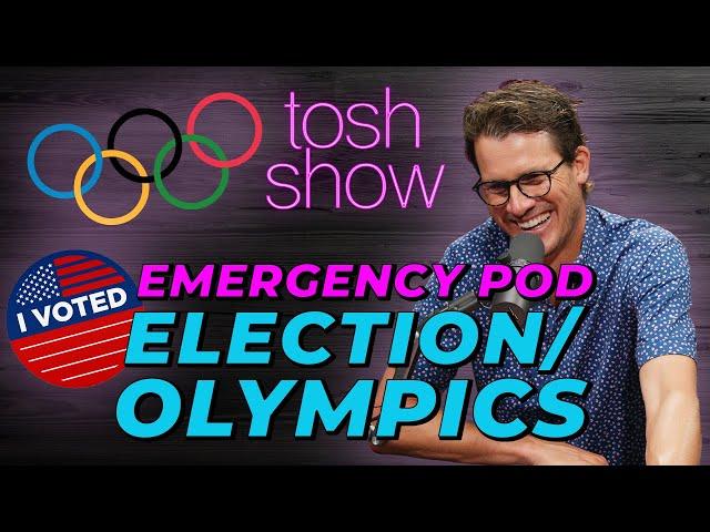 Election/Olympics Edition - Emergency Pod | Tosh Show