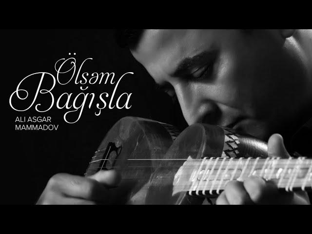 Ali Asgar Mammadov — Ölsəm Bağışla