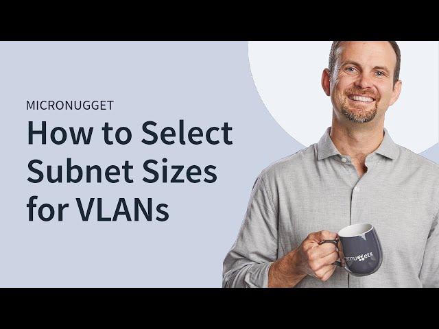 MicroNugget: How to Select Subnet Sizes for VLANs