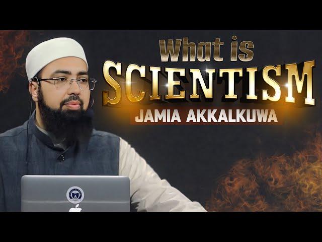 What is Scientism? JAMIA AKKALKUWA | Dr. Mufti Yasir Nadeem al Wajidi