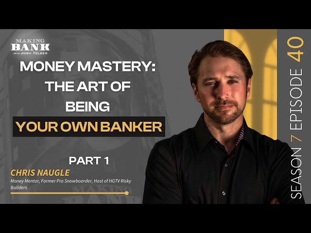 Money Mastery: The Art of Being Your Own Banker (Part 1) #MakingBank #S7E40