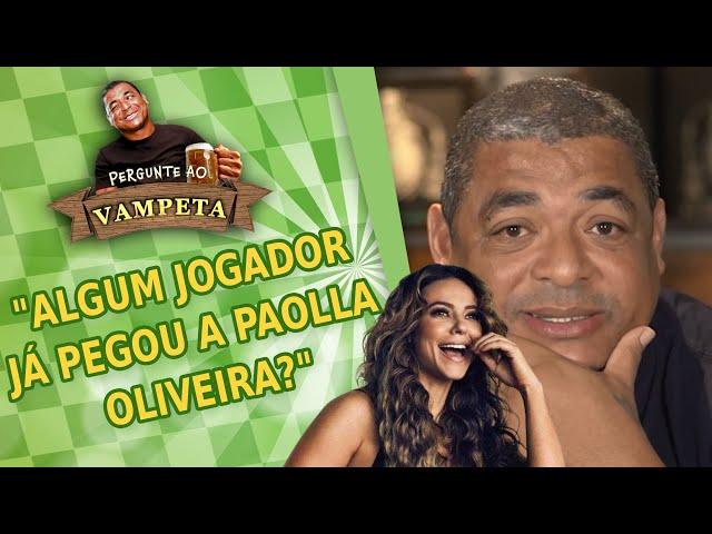 "Algum jogador JÁ PEGOU a Paolla Oliveira?" PERGUNTE AO VAMPETA #100