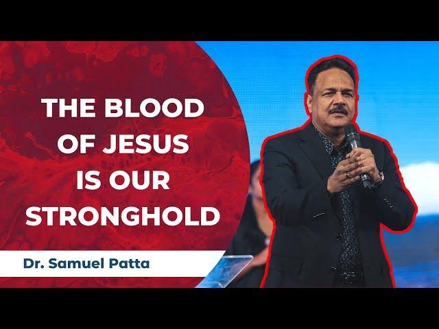 The Blood of Jesus is our Stronghold | Dr  Samuel Patta