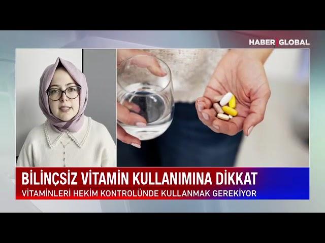 Bilinçsiz Vitamin Kullanımına Dikkat | HaberGlobal | Uzm.Dyt. Elif Melek Avci Dursun