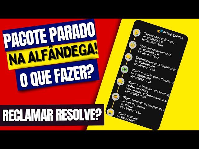 PACOTE PARADO NA ALFÂNDEGA! O QUE FAZER? RECLAMAR NOS CORREIOS RESOLVE?