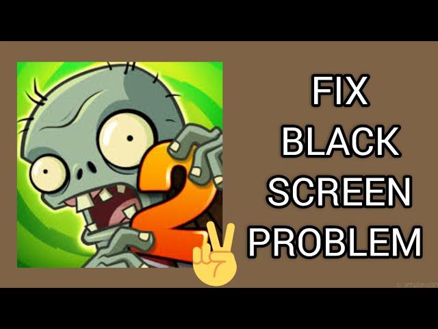 Fix Plants Vs Zombies 2 App Black Screen Problem|| TECH SOLUTIONS BAR