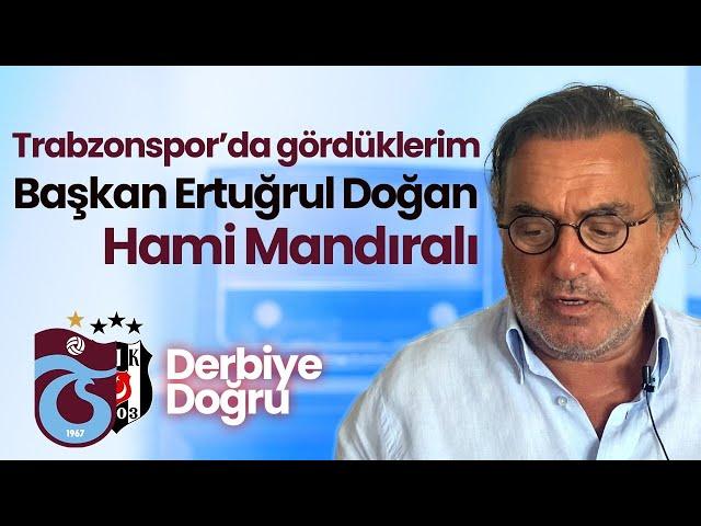 Trabzonspor’da Gördüklerim.  Başkan Ertuğrul Doğan, Hami Mandıralı. TS BJK maçı