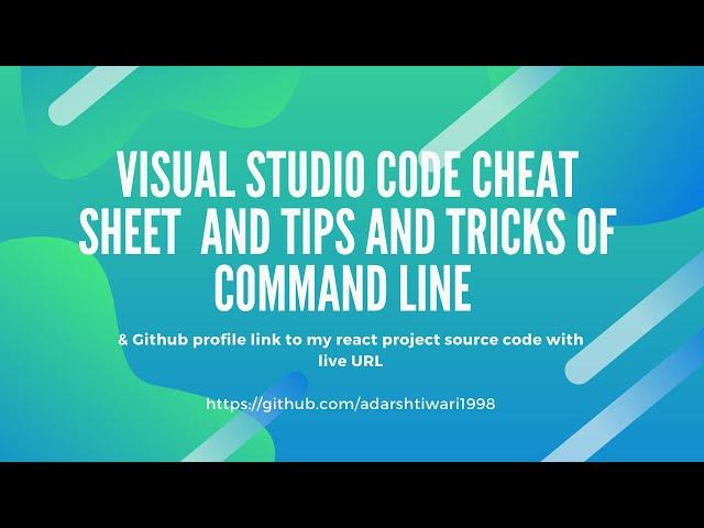 Cheat sheet of visual studio code and tips and tricks of command line interface 