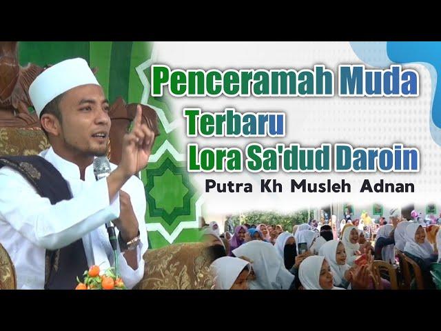 Terbaru 2022 Penceramah Muda Lora Sa'dud Daroin Putra Kh Musleh Adnan