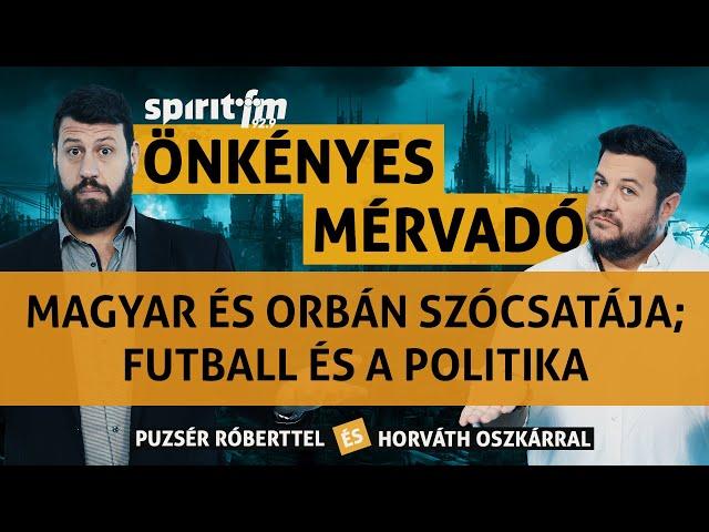 Magyar és Orbán szócsatája; Elméleti testnevelés?; Futball és a politika- Önkényes Mérvadó 2024#676