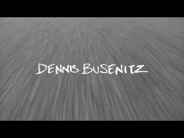 Dennis Busenitz Since Day One