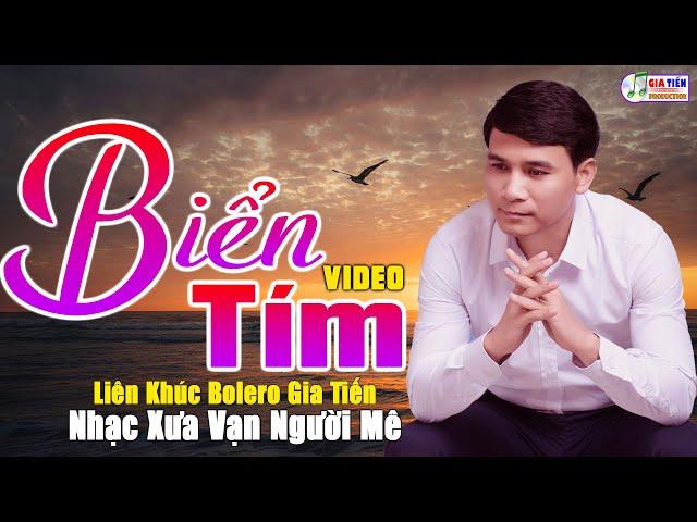 ️ VIDEO/MV Biển Tím Liên Khúc Bolero Gia Tiến Mới Nhất Ngọt Ngào Say Đắm Nhiều Thế Hệ