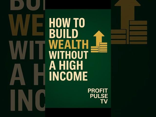 Build Wealth Without a High Income (In 60 Seconds)