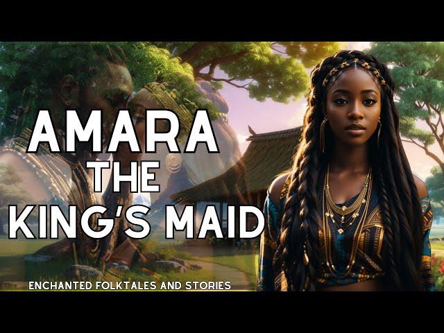 AMARA THE KING'S MAID | ENCHANTED FOLKTALES AND STORIES #folklore #tales #story #folktale #story