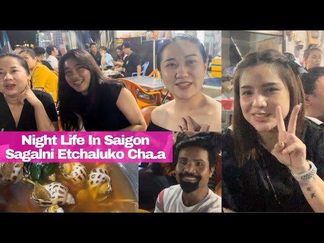 Sagalni Etchaluk Aro Na.tiko Vietnamese Nomilrang Baksa Cha.a |Night Life In Saigon & Street Foods