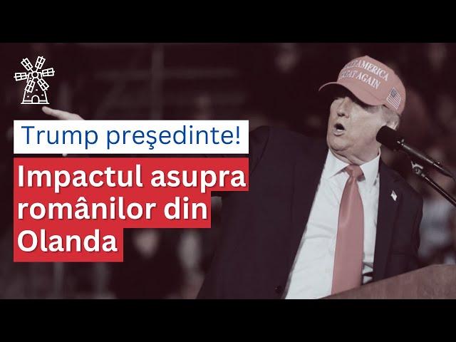 Donald Trump Președinte! Impactul asupra românilor din Olanda