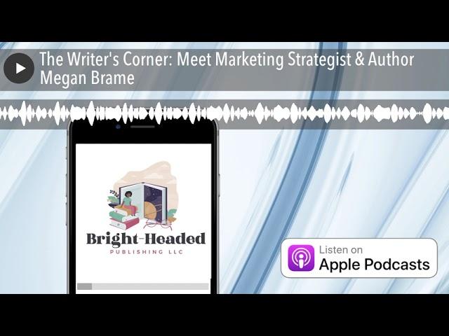 The Writer's Corner: Meet Marketing Strategist & Author Megan Brame