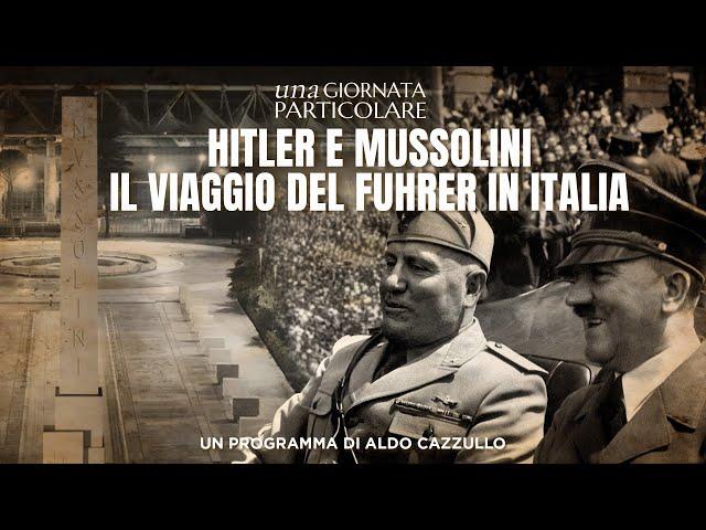 Una giornata particolare - Hitler e Mussolini Il Viaggio del Fuhrer in Italia