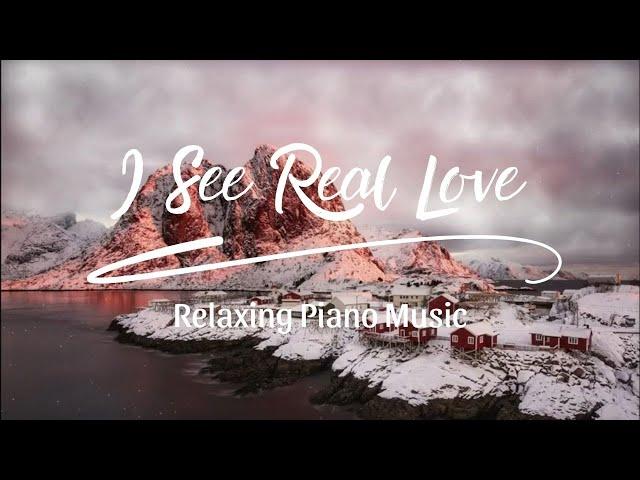 I See Real Love ( Relaxing Piano Music )