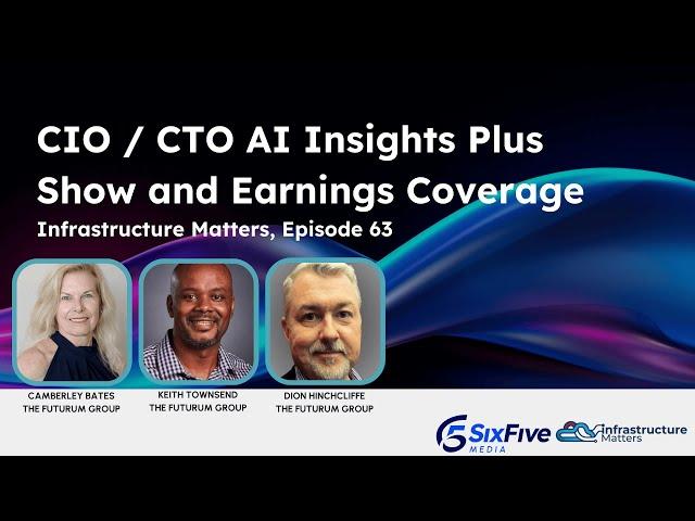 CIO / CTO AI Insights Plus Show and Earnings Coverage - Six Five Webcast Infrastructure Matters