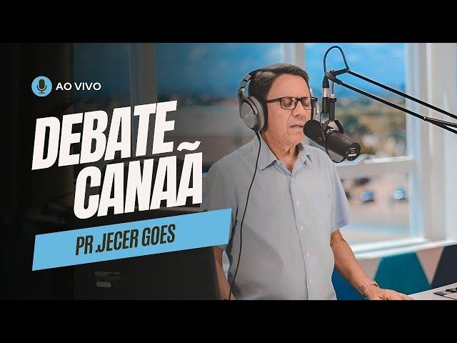 Debate Canaã - Pr Jecer Goes  05/11/2024