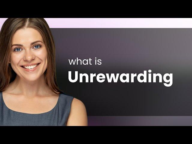 Unrewarding • UNREWARDING definition