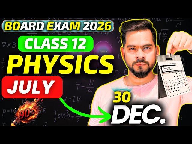 Class 12 Physics Board Exam 2026 Study Plan | Start in July, Score 90%+ by December 