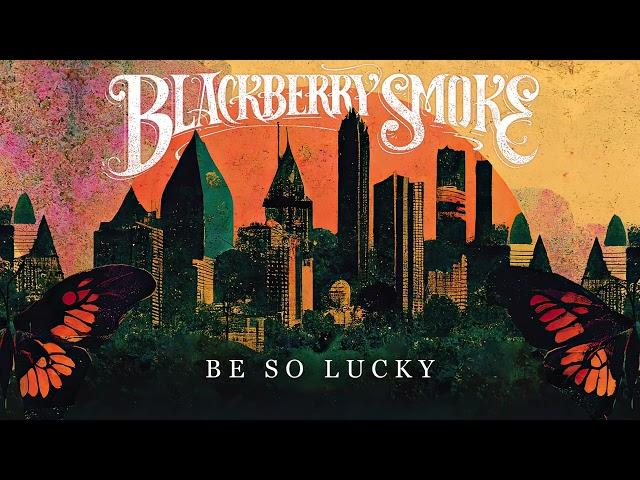 Blackberry Smoke - Be So Lucky (Official Audio)