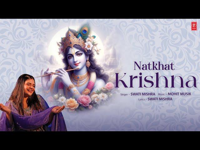 NATKHAT KRISHNA (Video): Swati Mishra | Mohit Musik | Shri Krishna Bhakti Song | T-Series