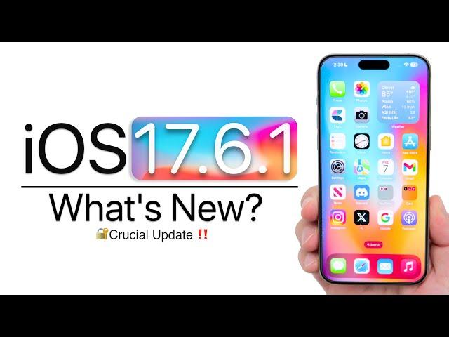 iOS 17.6.1 is Out! - What's New?