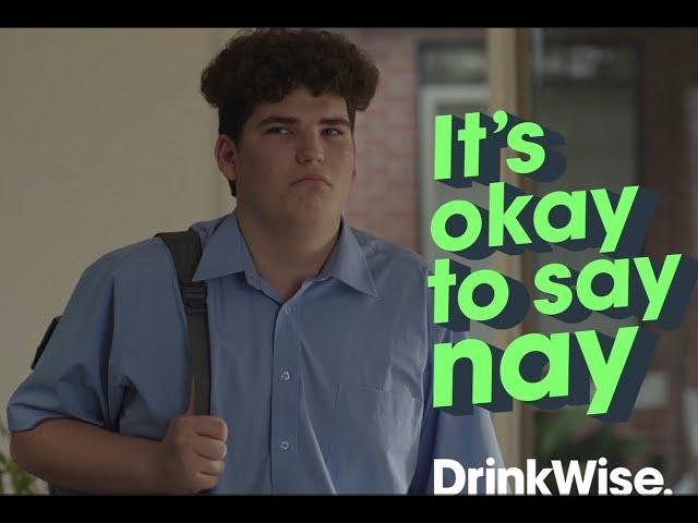 DrinkWise - Its okay to say nay -  45 second television commercial.