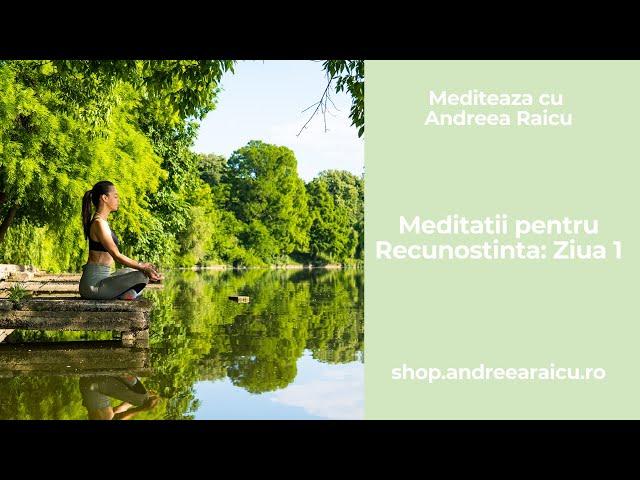 Ziua 1: Meditatie pentru recunostinta | 7 Meditatii ghidate cu Andreea Raicu